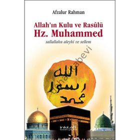 Allah’ın Kulu ve Rasûlü Hz. Muhammed s.a.v. - Afzalur Rahman