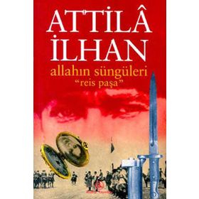 ALLAHIN SÜNGÜLERİ REIS PAŞA - ATTILÂ İLHAN