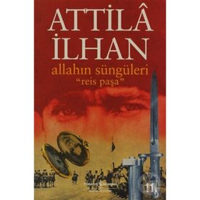 ALLAHIN SÜNGÜLERİ REIS PAŞA - ATTILÂ İLHAN