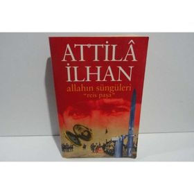 ALLAHIN SÜNGÜLERİ REIS PAŞA - ATTILÂ İLHAN
