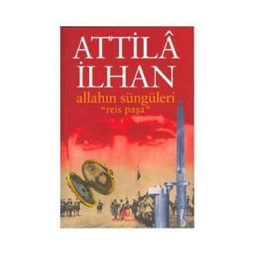 ALLAHIN SÜNGÜLERİ REIS PAŞA - ATTILÂ İLHAN