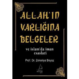 ALLAH'IN VARLIĞINA BELGELER VE İSLAM'DA İMAN ESASLARI - ZEKERIYA BEYAZ