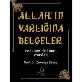 ALLAH'IN VARLIĞINA BELGELER VE İSLAM'DA İMAN ESASLARI - ZEKERIYA BEYAZ