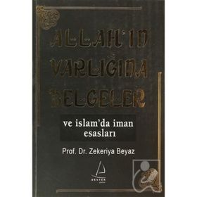 ALLAH'IN VARLIĞINA BELGELER VE İSLAM'DA İMAN ESASLARI - ZEKERIYA BEYAZ