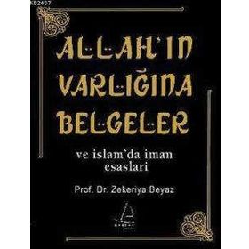 ALLAH'IN VARLIĞINA BELGELER VE İSLAM'DA İMAN ESASLARI - ZEKERIYA BEYAZ
