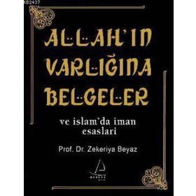 ALLAH'IN VARLIĞINA BELGELER VE İSLAM'DA İMAN ESASLARI - ZEKERIYA BEYAZ