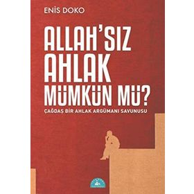 Allah’sız Ahlak Mümkün Mü? - Enis Doko
