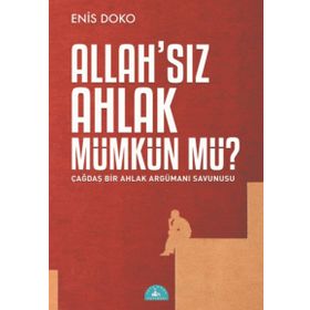 Allah’sız Ahlak Mümkün Mü? - Enis Doko