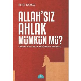 Allah’sız Ahlak Mümkün Mü? - Enis Doko