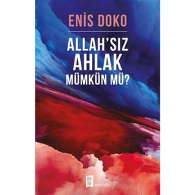 Allah’sız Ahlak Mümkün Mü? - Enis Doko