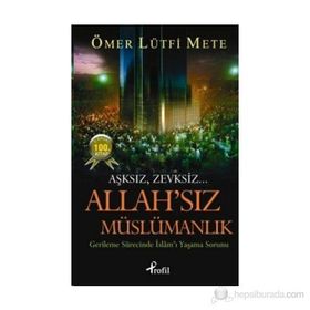 ALLAH'SIZ MÜSLÜMANLIK GERILEME SÜRECINDE İSLAM'I YAŞAMA SORUNU - ÖMER LÜTFI METE