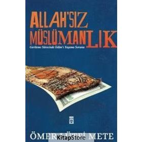 ALLAH'SIZ MÜSLÜMANLIK GERILEME SÜRECINDE İSLAM'I YAŞAMA SORUNU - ÖMER LÜTFI METE