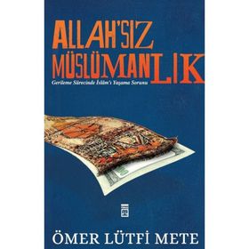 Allah'sız Müslümanlık Ömer Lütfi Mete