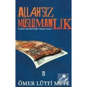 Allah'sız Müslümanlık Ömer Lütfi Mete