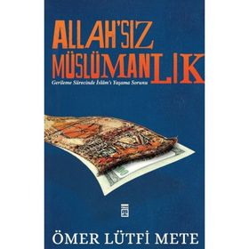 Allah'sız Müslümanlık Ömer Lütfi Mete