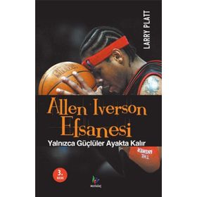 ALLEN IVERSON EFSANESI YALNIZCA GÜÇLÜLER AYAKTA KALIR - LARRY PLATT