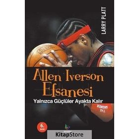 ALLEN IVERSON EFSANESI YALNIZCA GÜÇLÜLER AYAKTA KALIR - LARRY PLATT