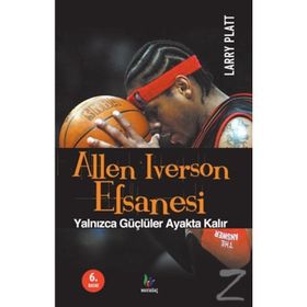 ALLEN IVERSON EFSANESI YALNIZCA GÜÇLÜLER AYAKTA KALIR - LARRY PLATT