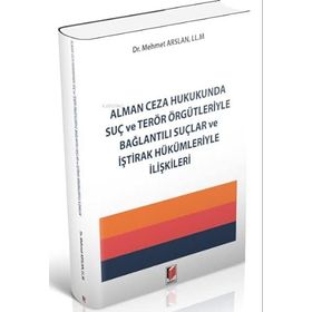 Alman Adalet Yayınevi Ceza Hukukunda Suç ve Terör Örgütleriyle Bağlantılı Suçlar ve İştirak Hükümleriyle İlişkileri
