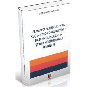 Alman Adalet Yayınevi Ceza Hukukunda Suç ve Terör Örgütleriyle Bağlantılı Suçlar ve İştirak Hükümleriyle İlişkileri