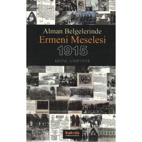 ALMAN BELGELERINDE ERMENI MESELESI 1915 - KIVANÇ GALIP ÖVER
