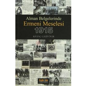 ALMAN BELGELERINDE ERMENI MESELESI 1915 - KIVANÇ GALIP ÖVER