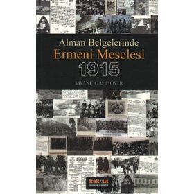 ALMAN BELGELERINDE ERMENI MESELESI 1915 - KIVANÇ GALIP ÖVER