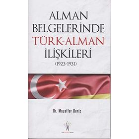Alman Belgelerinde Türk-Alman İlişkileri (1923-1931) - Muzaffer Deniz