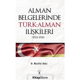 Alman Belgelerinde Türk-Alman İlişkileri (1923-1931) - Muzaffer Deniz