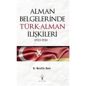 Alman Belgelerinde Türk-Alman İlişkileri (1923-1931) - Muzaffer Deniz