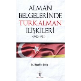 Alman Belgelerinde Türk-Alman İlişkileri (1923-1931) - Muzaffer Deniz