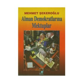 ALMAN DEMOKRATLARINA MEKTUPLAR - MEHMET ŞEKEROĞLU