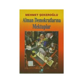ALMAN DEMOKRATLARINA MEKTUPLAR - MEHMET ŞEKEROĞLU