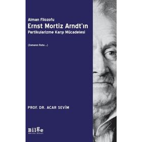 Alman Filozofu Ernst Mortiz Arndt'ın Partikularizme Karşı Mücadelesi - Acar Sevim
