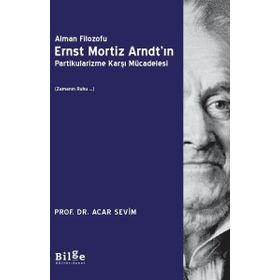 Alman Filozofu Ernst Mortiz Arndt'ın Partikularizme Karşı Mücadelesi - Acar Sevim