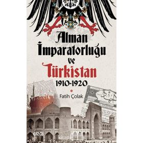 Alman İmparatorluğu Ve Türkistan - Fatih Çolak