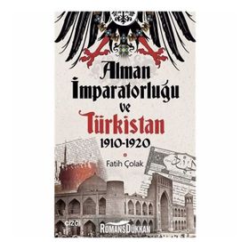 Alman İmparatorluğu Ve Türkistan - Fatih Çolak
