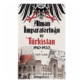 Alman İmparatorluğu Ve Türkistan - Fatih Çolak