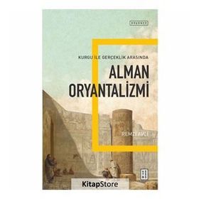 Alman Oryantalizmi Kurgu ile Gerçek Arasında - Remzi Avcı