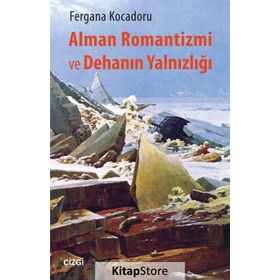 Alman Romantizmi ve Dehanın Yalnızlığı - Fergana Kocadoru