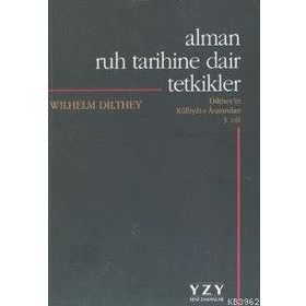 ALMAN RUH TARIHINE DAIR TETKIKLER - WILHELM DILTHEY
