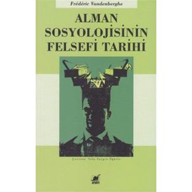 Alman Sosyolojisinin Felsefi Tarihi - Frederic Vandenberghe Frederic Vandenberghe