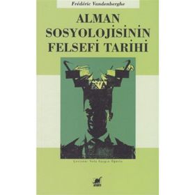 Alman Sosyolojisinin Felsefi Tarihi - Frederic Vandenberghe Frederic Vandenberghe