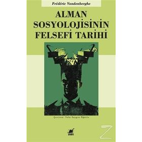 Alman Sosyolojisinin Felsefi Tarihi - Frederic Vandenberghe Frederic Vandenberghe