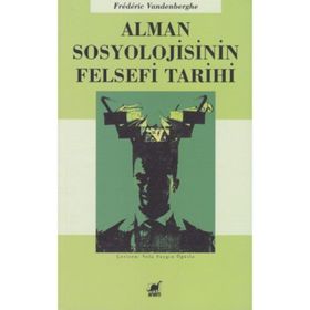 Alman Sosyolojisinin Felsefi Tarihi - Frederic Vandenberghe Frederic Vandenberghe