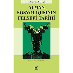 Alman Sosyolojisinin Felsefi Tarihi - Frederic Vandenberghe Frederic Vandenberghe