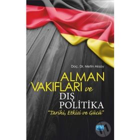 Alman Vakıfları ve Dış Politika Tarihi Etkisi Gücü - Metin Aksoy