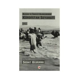 Alman ve İngiliz Ajanlarının Kürdistan Seyahati - Sedat Ulugana