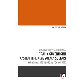 Alman ve Türk Ceza Hukukunda Trafik Güvenliğini Kasten Tehlikeye Sokma Suçları - Sibel Kılıçarslan İsfen