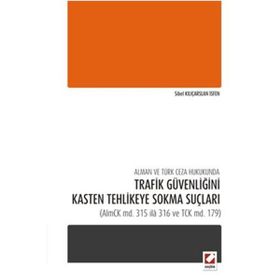 Alman ve Türk Ceza Hukukunda Trafik Güvenliğini Kasten Tehlikeye Sokma Suçları - Sibel Kılıçarslan İsfen